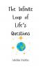 The Infinite Loop of Life's Questions