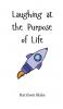 Laughing at the Purpose of Life