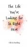The Life You're Looking for Is Right Here