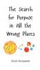 The Search for Purpose in All the Wrong Places