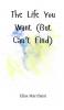 The Life You Want (But Can't Find)