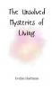 The Unsolved Mysteries of Living