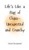 Life's Like a Bag of Chips-Unexpected and Crunchy