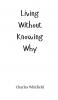 Living Without Knowing Why
