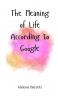 The Meaning of Life According to Google