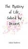 The Mystery of Life Solved by Dessert