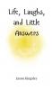 Life Laughs and Little Answers