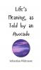 Life's Meaning as Told by an Avocado