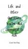 Life and Other Questions You're Not Supposed to Ask