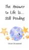 The Answer to Life Is... Still Pending