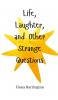 Life Laughter and Other Strange Questions
