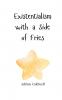 Existentialism with a Side of Fries