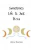 Sometimes Life Is Just Pizza
