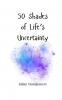 50 Shades of Life's Uncertainty