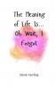 The Meaning of Life Is... Oh Wait I Forgot