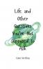 Life and Other Questions You're Not Supposed to Ask