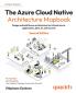 The Azure Cloud Native Architecture Mapbook - Second Edition