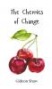 The Cherries of Change