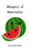 Whispers of Watermelon