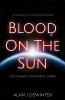 Blood On the Sun - The Ultimate Catastrophic Threat