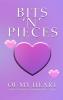 BITS 'N' PIECES OF MY HEART