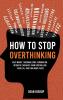 How to Stop Overthinking
