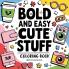 Bold & Easy Cute Stuff Coloring Book