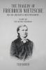 The Tragedy of Friedrich Nietzsche His Life and Battle With Philosophy