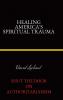 Healing America's Spiritual Trauma