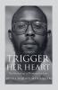 Trigger Her Heart; The Psychology Of Winning Her Love