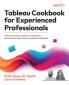 Tableau Cookbook for Experienced Professionals