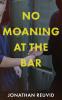 No Moaning at the Bar