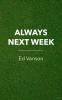 Always Next Week