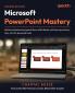 Microsoft PowerPoint Mastery - Second Edition