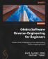 Ghidra Software Reverse-Engineering for Beginners - Second Edition
