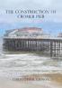 The Construction of Cromer Pier