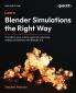 Learn Blender Simulations the Right Way - Second Edition