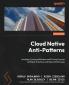 Cloud Native Anti-Patterns
