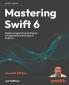 Mastering Swift 6 - Seventh Edition