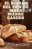 El Ritual del Pan de Masa Madre Casero