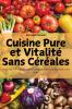 Cuisine Pure et Vitalité Sans Céréales
