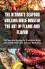 The Ultimate Seafood Grilling Bible Master the Art of Flame and Flavor