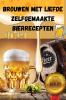 BROUWEN MET LIEFDE ZELFGEMAAKTE BIERRECEPTEN