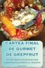 CARTEA FINAL DE GURMET DE GREPFRUT