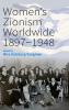 Women's Zionism Worldwide 1897-1948