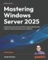 Mastering Windows Server 2025 - Fifth Edition