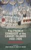 The French Conquest of the Canary Islands 1402-1405 (<i>Le Canarien</i>)