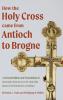 How the Holy Cross came from Antioch to Brogne