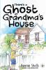 There's A Ghost In Grandma's House