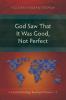 God Saw That It Was Good Not Perfect